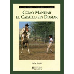 LIBRO: GUÍA F. CÓMO MANEJAR EL CABALLO SIN DOMAR -