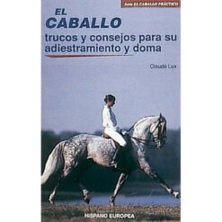 LIBRO: EL CABALLO T.C. ADIESTRAMIENTO Y DOMA