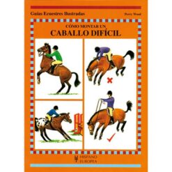 LIBRO: GUÍA. CÓMO MONTAR UN CABALLO DIFÍCIL -
