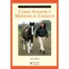 LIBRO: GUÍA F. CÓMO ATRAPAR Y MANEJAR EL CABALLO -