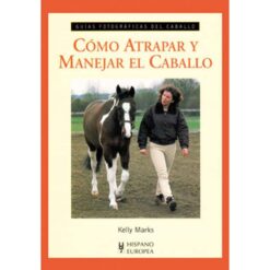 LIBRO: GUÍA F. CÓMO ATRAPAR Y MANEJAR EL CABALLO -